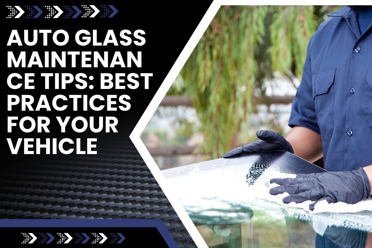 Auto Glass Maintenance Tips