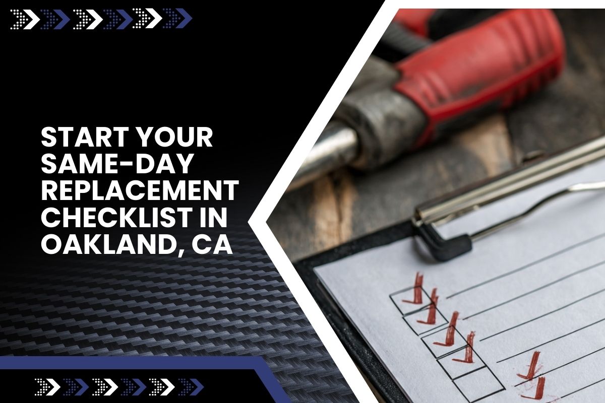 Same-day replacement checklist in Oakland, CA with step-by-step planning notes