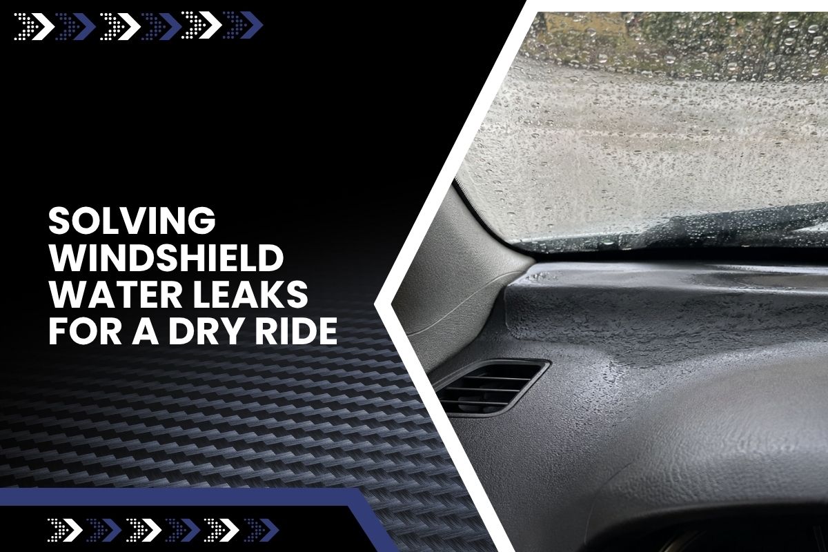 Windshield water leaks causing moisture near a car dashboard