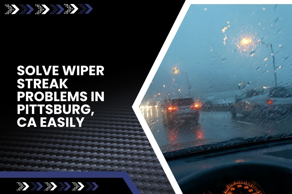 wiper streak troubleshooting in Pittsburg, CA during a rainy drive with reduced visibility